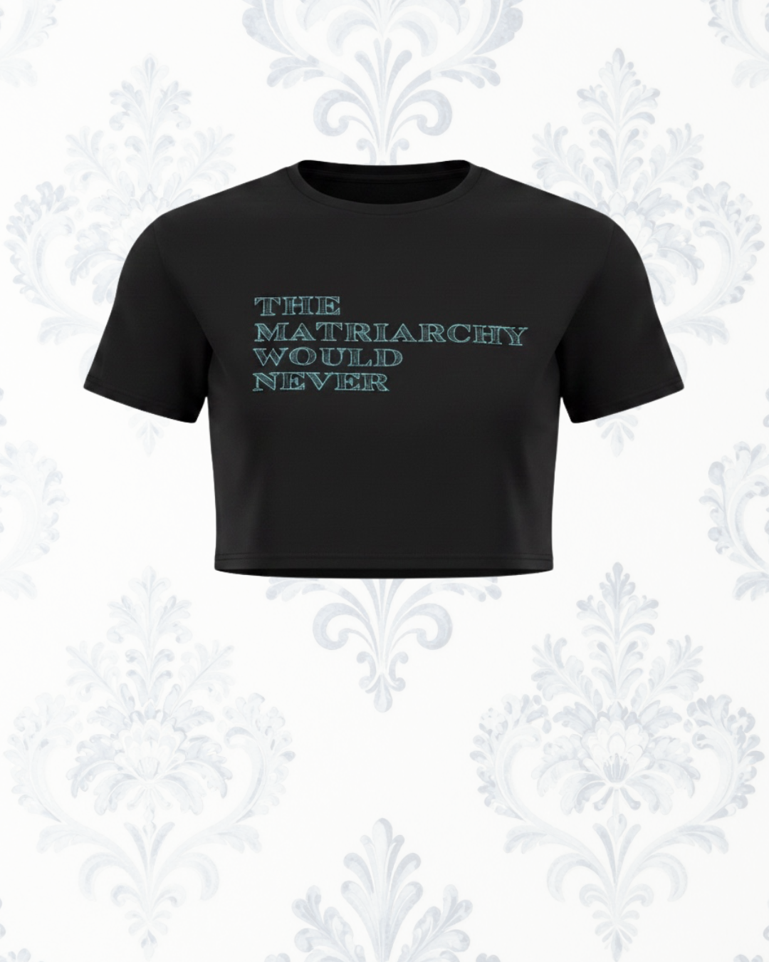 The Matriarchy Would Never embroidered T-shirt