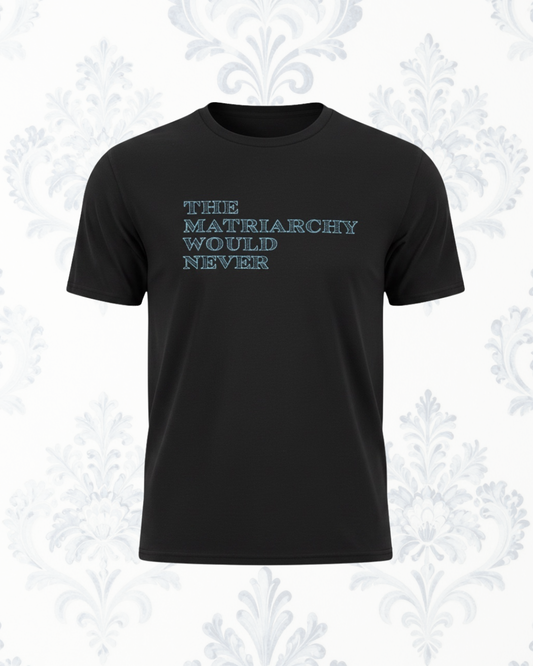 The Matriarchy Would Never embroidered T-shirt